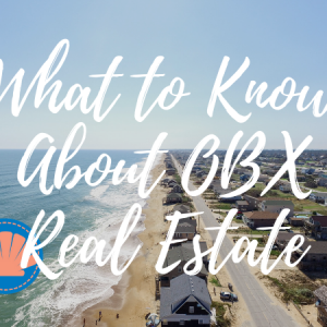 What You Need to Know About Outer Banks Real Estate